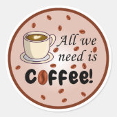 必要なのはコーヒーブラウンおもしろいカップ ラウンドシール (正面)