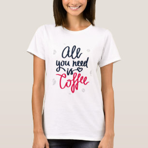 必要なのはコーヒーTシャツだけだ Tシャツ