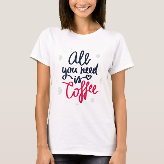 必要なのはコーヒーTシャツだけだ Tシャツ (正面)
