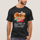 必要なのはビールとピザとラグビーだけ Tシャツ (正面)