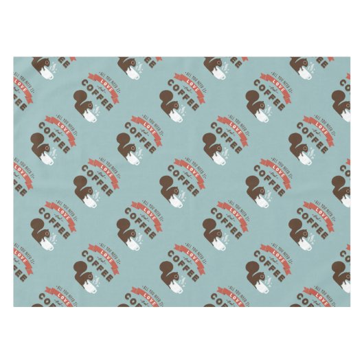 必要なのは愛とコーヒー – リス テーブルクロス (正面(横))