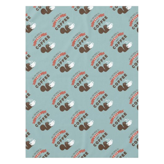 必要なのは愛とコーヒー – リス テーブルクロス (正面)