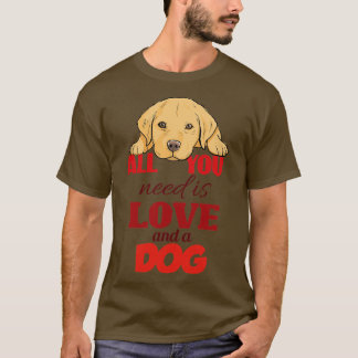 必要なのは愛と犬だけだ Tシャツ