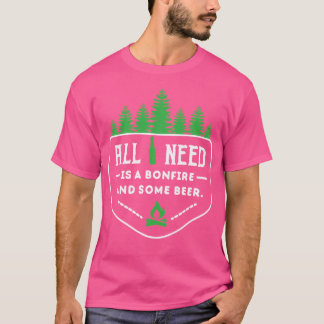 必要なのは焚き火とビールだけだ Tシャツ