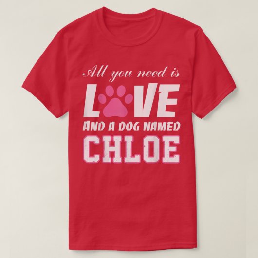 必要なのは、愛とChloe T My Doという名前の犬だけだ Tシャツ (デザイン正面)