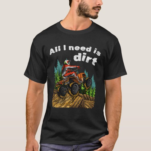 必要なのはDirt ATV Four Wheeler Quad Bike Tシャツ (正面)