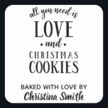 必要なのはLOVE & Christmas Cookie名 スクエアシール<br><div class="desc">必要なのは愛だけだ！(そしてクリスマス忘れのクッキーはそうしよう！)クリスマスのニーズに合わせて、白黒の可愛いタイポグラフィシールデザイン。愛パーソナライズされたで焼いたお前の名を</div>