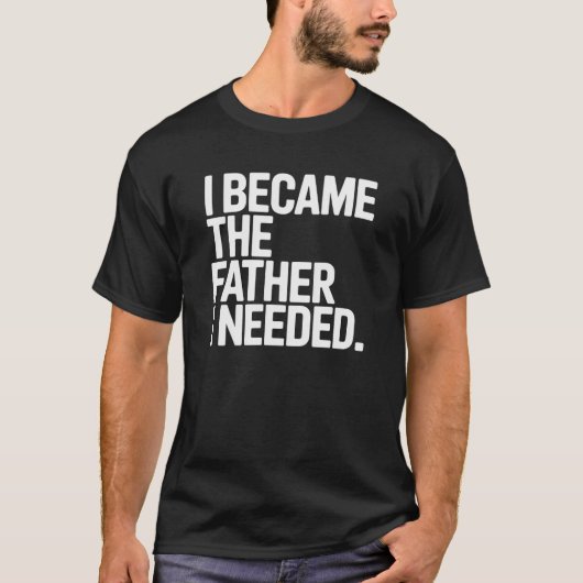 必要な父親になった 面白いパパの言葉 Tシャツ (正面)