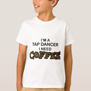 必要性のコーヒー-タップダンサー Tシャツ
