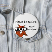 忍耐強いがあって下さい: 私は低い視野を有します 缶バッジ (インサイチュ)