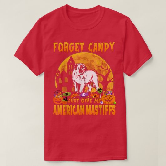 忘れCandy Just 与え Me American Mastiffs Hallow Tシャツ (デザイン正面)