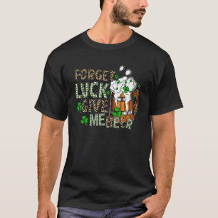 忘れLuck Me Beerおもしろい St Patrick S Day Dr. Tシャツ
