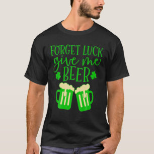 忘れLuck Me Beer StPatricks Day Beer Lov Tシャツ