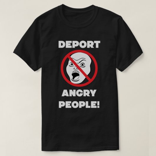 怒った人を国外追放!親切に! Tシャツ (デザイン正面)