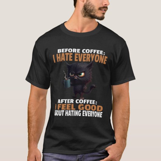 怒った黒猫はコーヒーを飲む前に「コーヒーが嫌いだ" Tシャツ (正面)