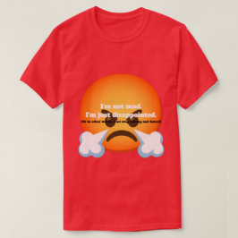 怒ってるわけじゃない。ただがっかりしてる。 Tシャツ