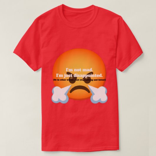 怒ってるわけじゃない。ただがっかりしてる。 Tシャツ (デザイン正面)