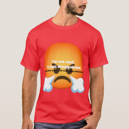 怒ってるわけじゃない。ただがっかりしてる。 Tシャツ