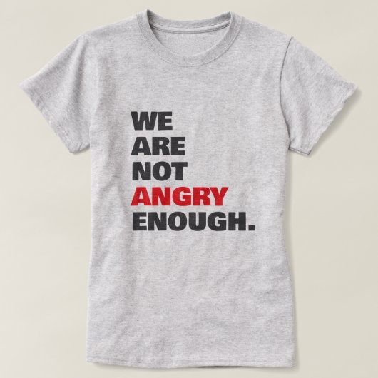 怒りが足りない 抗議 正義 Tシャツ (デザイン正面)