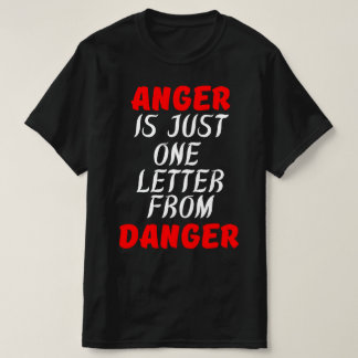 怒りは危険から来た手紙の一つだ Tシャツ