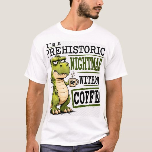 怒れる恐竜はコーヒーが欲しい 先史時代の悪夢 Tシャツ (正面)