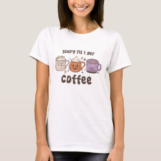 怖い'私がコーヒーハロウィーンTシャツを取得するまで Tシャツ