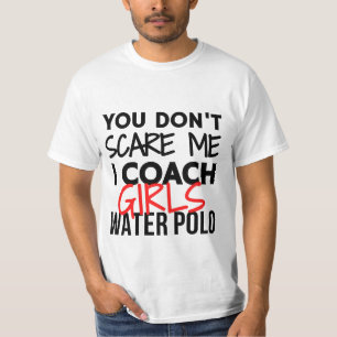 怖がらせないでよ、女の子の水球をコーチして。 Tシャツ