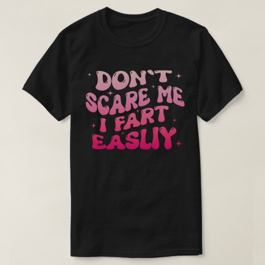 怖がらせないで おならしやすいですよ 面白い ジョーク Tシャツ (デザイン正面)