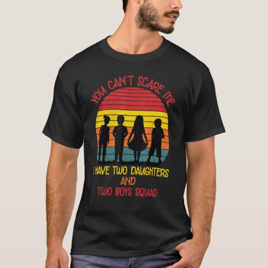 怖がらせないで 私には2人の娘と2人の息子と親がいる Tシャツ (正面)