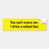 怖がらせるわけにはいかない – 私はスクールバスを運転する バンパーステッカー (正面)