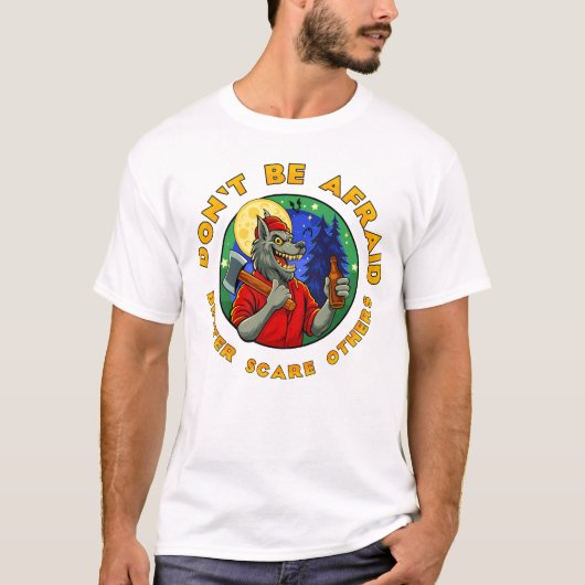 怖がらないで。怖がらせてやろう。 Tシャツ (正面)