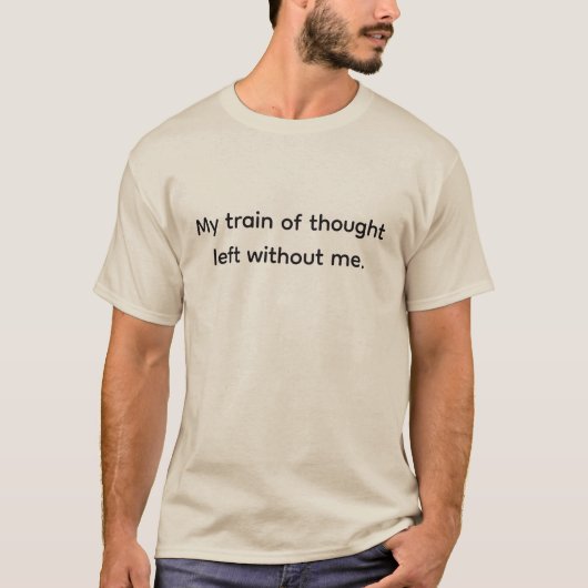 思考列車が脱線 Funny Sarcastic Quote Tシャツ (正面)