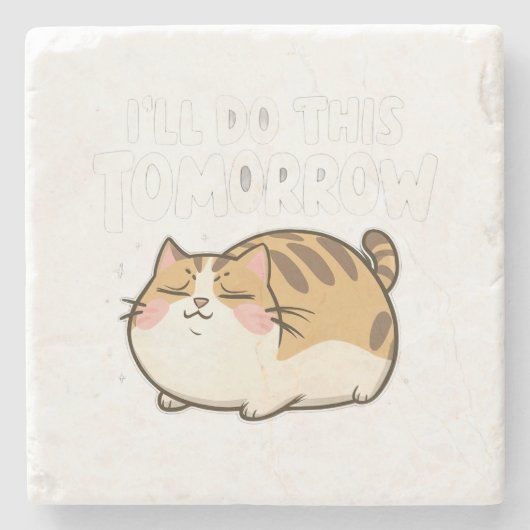 怠けおもしろい猫 – 「明日これをやるよ」 ストーンコースター (正面)