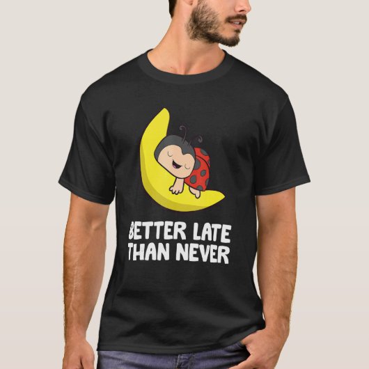 怠けてばかりのてんとう虫、遅刻魔!遅くたって気にしない Tシャツ (正面)