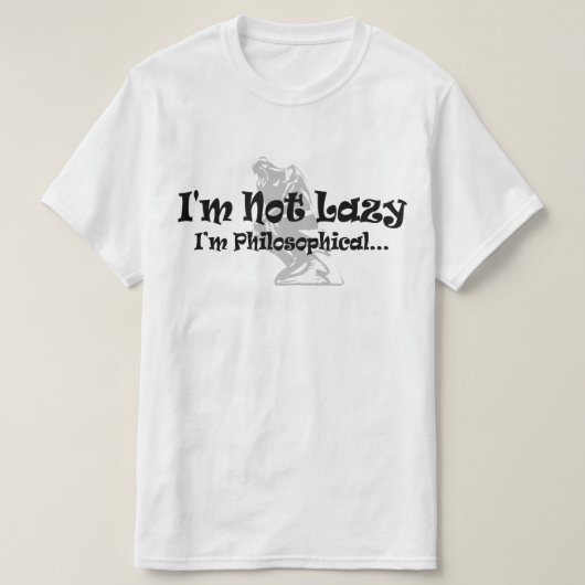 怠け者じゃない、哲学的だ - おもしろ哲学者 Tシャツ (デザイン正面)