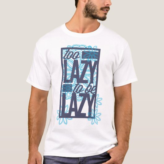 怠惰すぎて怠惰になるのも面倒な人におすすめの面白いジョークグッズ Tシャツ (正面)