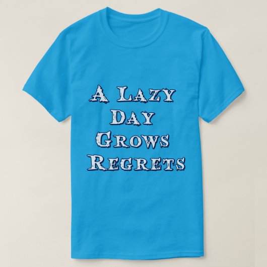 怠惰な日は後悔を生む タイポグラフィに感化 Tシャツ (デザイン正面)