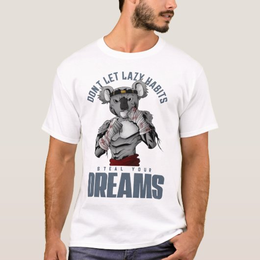 怠惰な習慣があなたの夢を盗み、やる気を起こしてはならない Tシャツ (正面)