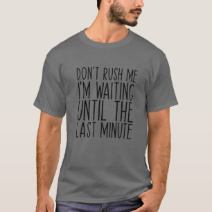 急がないで、私は最後の1分間のフーまで待っている Tシャツ