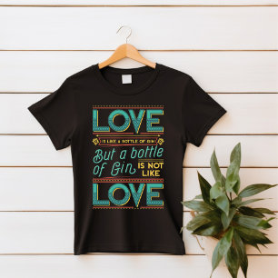 恋はジンTシャツのボトルのようなものだ Tシャツ