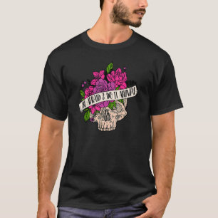 恐れて、それをする花のスカル動機 Tシャツ