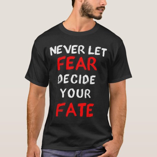 恐れやる気を起こさせるて恐れ決して運命を決めないこと Tシャツ (正面)