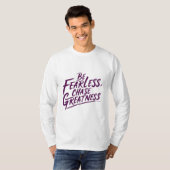 恐れを知らず、偉大さを追い求める Tシャツ (正面フル)