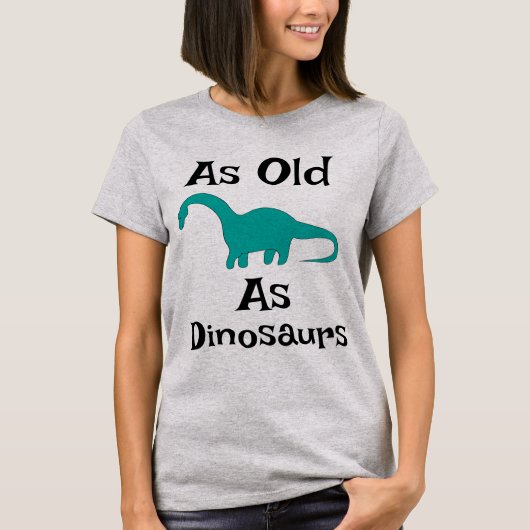 恐竜と同じくらい古いTシャツ Tシャツ (正面)