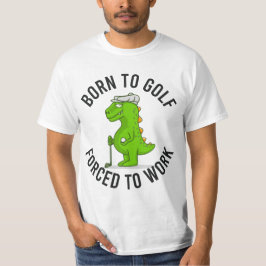 恐竜の生まれゴルファーが仕事をするゴルフの力におもしろいする Tシャツ