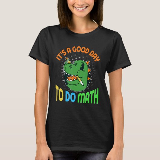 恐竜の瞳孔と数学を一緒にするのは良い日だ Tシャツ (正面)