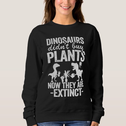 恐竜は植物を買わなかった 今では絶滅 ギャラリー スウェットシャツ (正面)