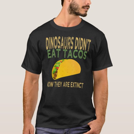 恐竜は現在タコス食べは絶滅していない Tシャツ (正面)