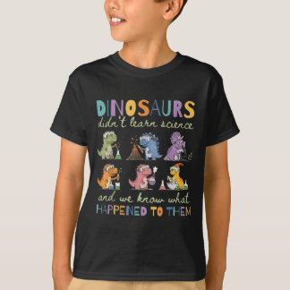 恐竜は科学を学ばなかった 面白い科学 Tシャツ