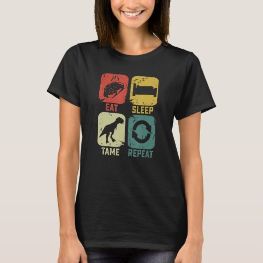 恐竜を飼いならすぞ Eat Sleep Tame Repeat 恐竜 ゲーム ギーク ゲーマー Tシャツ (正面)